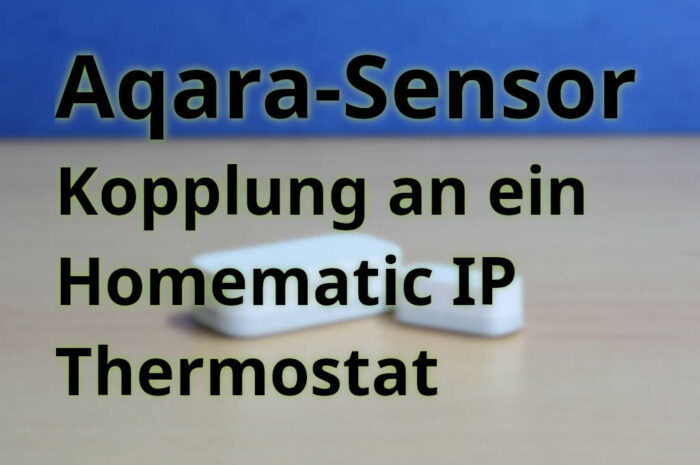 Aqara ZigBee-Sensor mit Homematic IP-Thermostat nutzen