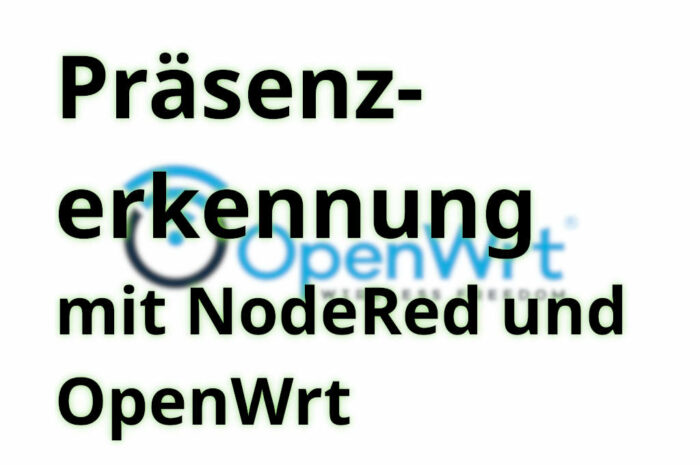 NodeRED: WLAN-Präsenzerkennung mit OpenWrt
